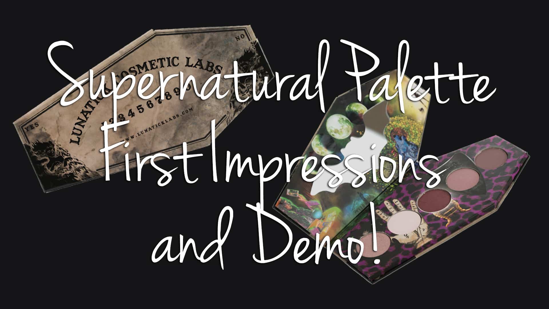 Lunatick Cosmetic Labs Supernatural Palette First Impressions & Demo